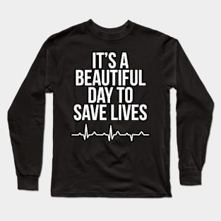 It's A Beautiful Day To Save Lives Nurse Long Sleeve T-Shirt